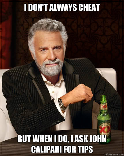 i don't always cheat But when I do, i ask john calipari for tips  The Most Interesting Man In The World