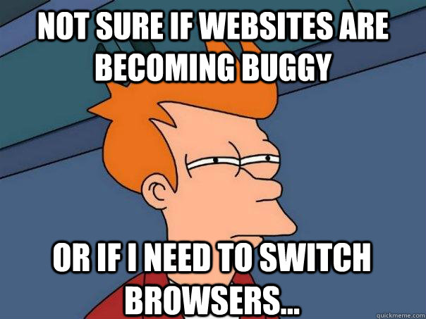 Not sure if websites are becoming buggy or if I need to switch browsers... (I use chrome. Hi, qkme_transcriber!)  Futurama Fry