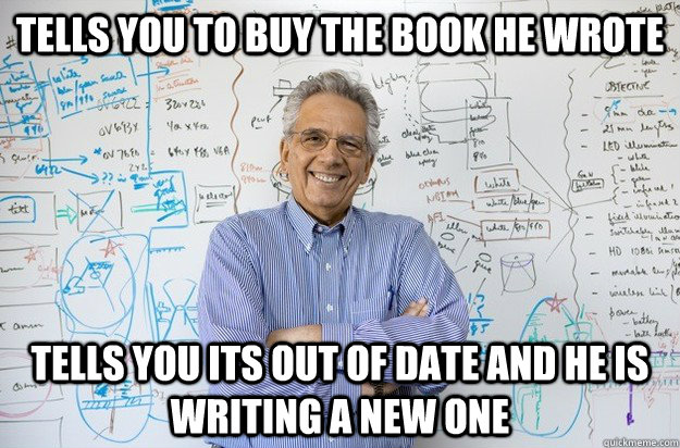 tells you to buy the book he wrote tells you its out of date and he is writing a new one  Engineering Professor