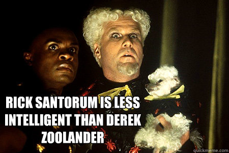 rick santorum is less intelligent than derek zoolander  