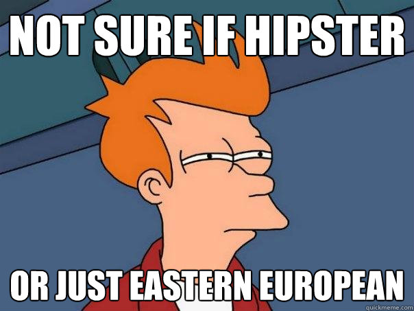 Not sure if hipster or just eastern european  Futurama Fry