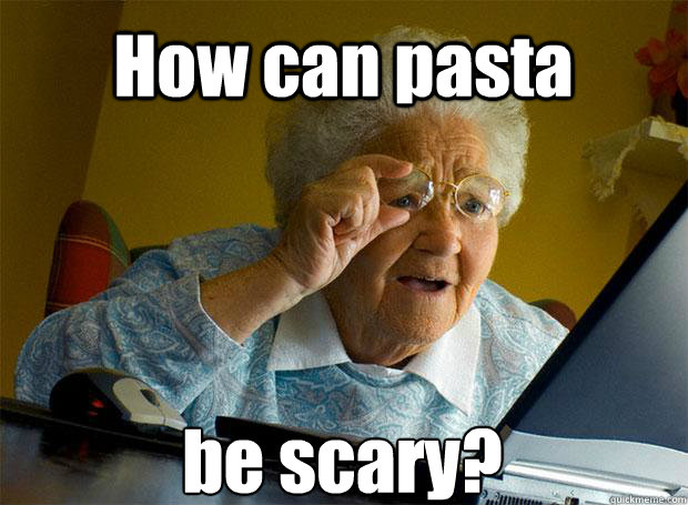 How can pasta be scary?    Grandma finds the Internet