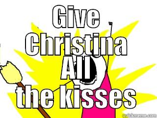 GIVE CHRISTINA ALL THE KISSES All The Things