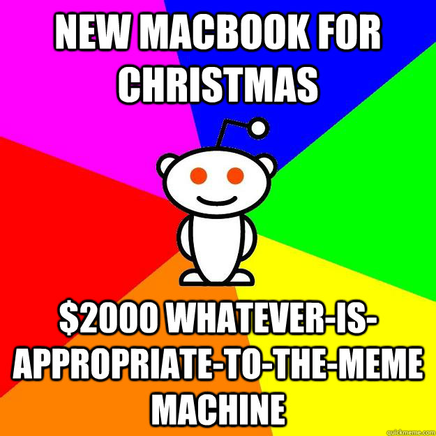 new macbook for christmas $2000 whatever-is-appropriate-to-the-meme machine  Reddit Alien