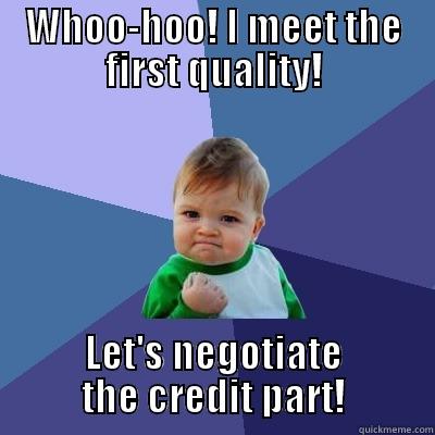 Whoo-hoo! I meet the first quality! - WHOO-HOO! I MEET THE FIRST QUALITY! LET'S NEGOTIATE THE CREDIT PART! Success Kid