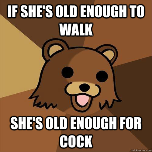 if she's old enough to walk she's old enough for cock - if she's old enough to walk she's old enough for cock  Pedobear