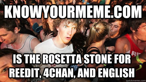 knowyourmeme.com Is the rosetta stone for reedit, 4chan, and english  - knowyourmeme.com Is the rosetta stone for reedit, 4chan, and english   Sudden Clarity Clarence