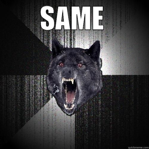 Same wolf - SAME  Insanity Wolf