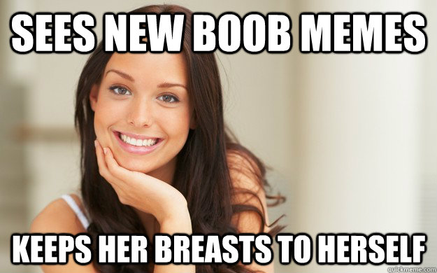 Sees new boob memes Keeps her breasts to herself  Good Girl Gina