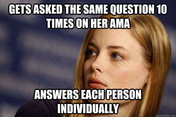 Gets asked the same question 10 times on her AMA Answers each person individually  Good Girl Gillian Jacobs