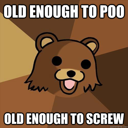 old enough to poo old enough to screw  Pedobear