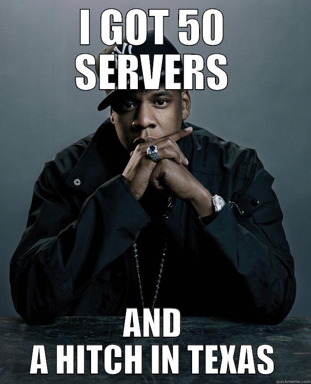 I GOT 50 SERVERS AND A HITCH IN TEXAS Jay Z Problems