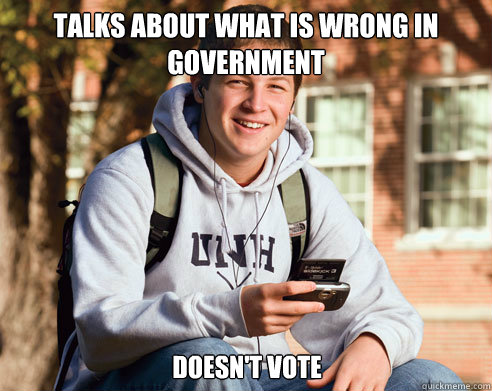 Talks about what is wrong in government doesn't vote  College Freshman