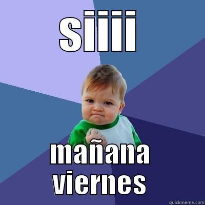 SIIII MAÑANA VIERNES Success Kid