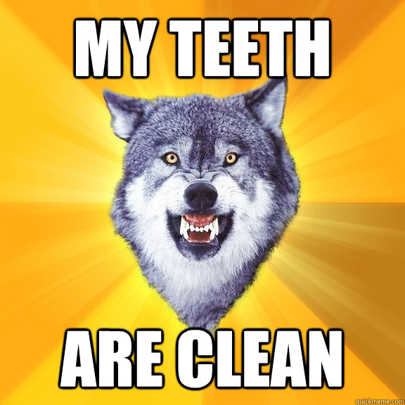 My teeth are clean  Courage Wolf