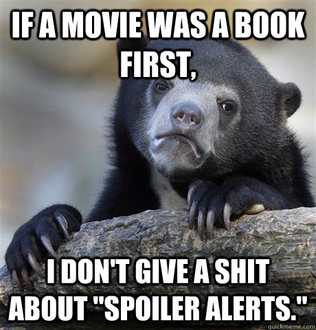 if a movie was a book first, i don't give a shit about 