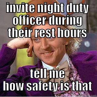 my feeling about this office scumbag inviting people to attend safety meeting - INVITE NIGHT DUTY OFFICER DURING THEIR REST HOURS TELL ME HOW SAFETY IS THAT Condescending Wonka