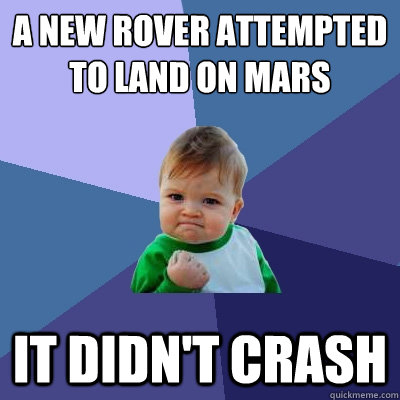 a new rover attempted to land on mars it didn't crash  Success Kid