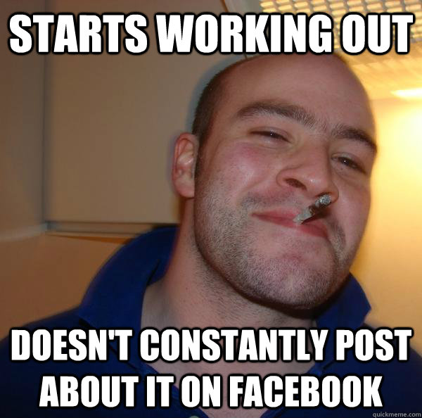 starts working out doesn't constantly post about it on facebook - starts working out doesn't constantly post about it on facebook  Misc