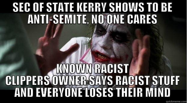 SEC OF STATE KERRY SHOWS TO BE ANTI-SEMITE, NO ONE CARES KNOWN RACIST CLIPPERS OWNER SAYS RACIST STUFF AND EVERYONE LOSES THEIR MIND Joker Mind Loss