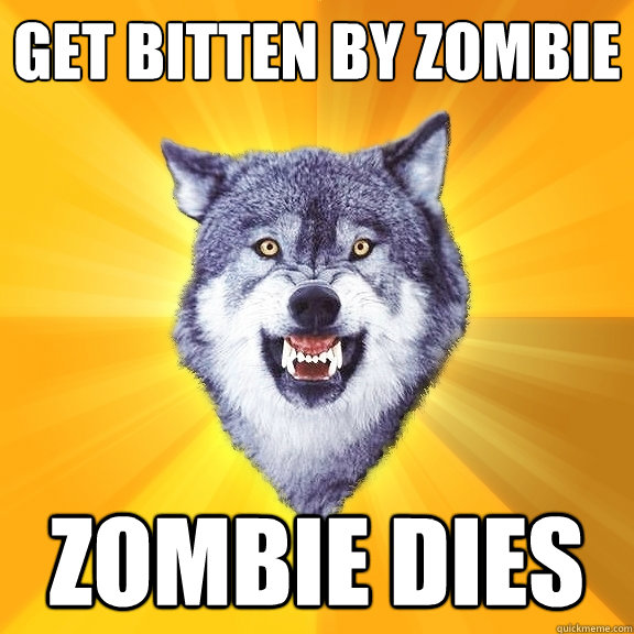 Get bitten by zombie Zombie dies - Get bitten by zombie Zombie dies  Courage Wolf