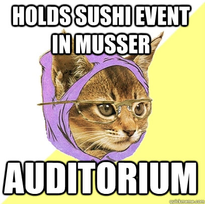 Holds sushi event in Musser Auditorium  Hipster Kitty