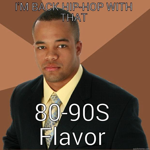 I'M BACK HIP-HOP WITH THAT 80-90S FLAVOR Successful Black Man