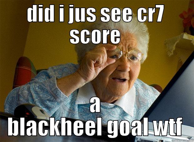 DID I JUS SEE CR7 SCORE A BLACKHEEL GOAL WTF Grandma finds the Internet