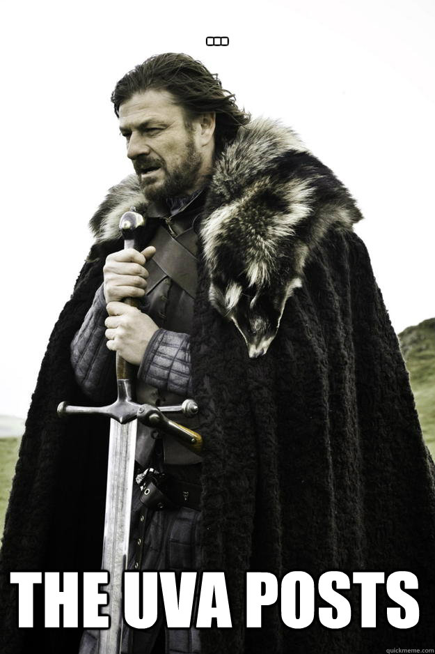 ... The UVA posts  Winter is coming