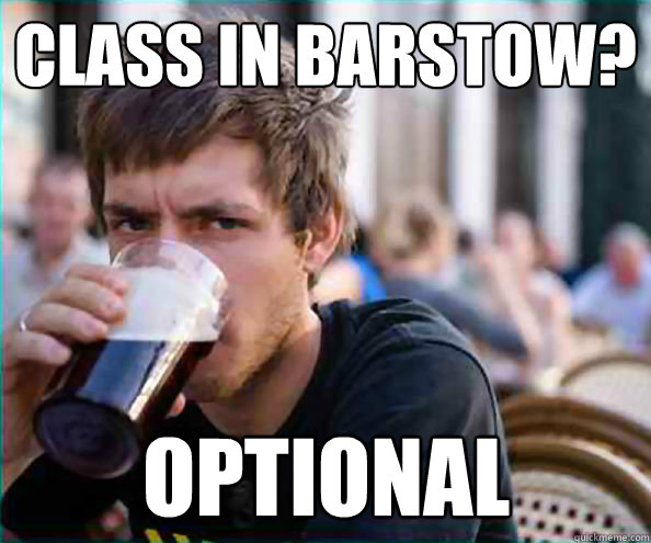 Class in Barstow? optional  Lazy College Senior