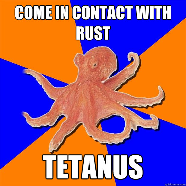 Come in contact with rust Tetanus   Online Diagnosis Octopus