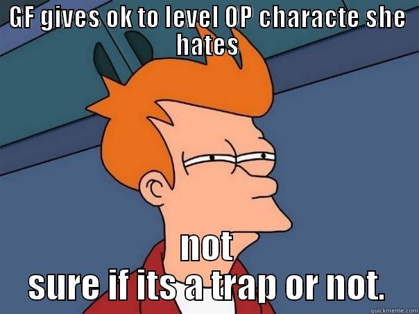 GF GIVES OK TO LEVEL OP CHARACTE SHE HATES NOT SURE IF ITS A TRAP OR NOT. Futurama Fry