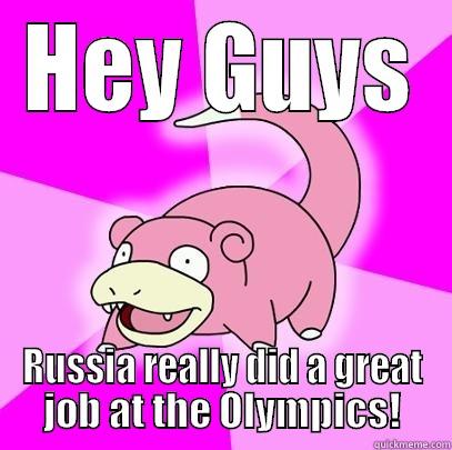 HEY GUYS RUSSIA REALLY DID A GREAT JOB AT THE OLYMPICS! Slowpoke