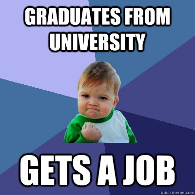 Graduates from university gets a job  Success Kid