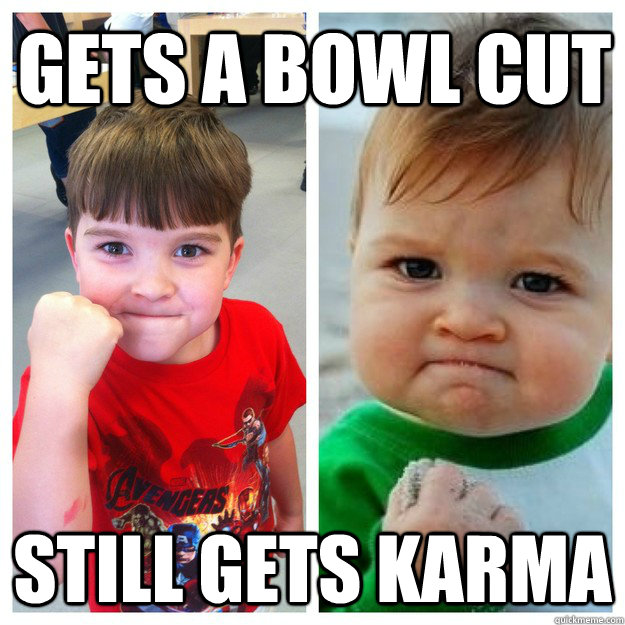 Gets a Bowl cut Still gets Karma - Gets a Bowl cut Still gets Karma  Success Kid 5 years later Fixed