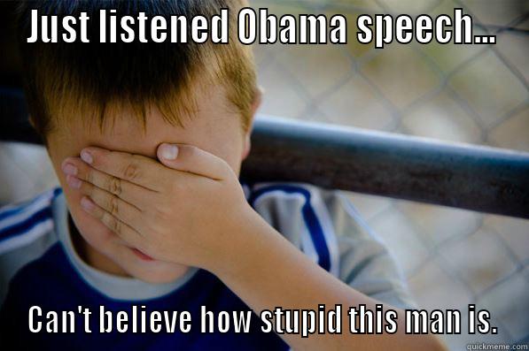 JUST LISTENED OBAMA SPEECH... CAN'T BELIEVE HOW STUPID THIS MAN IS. Confession kid