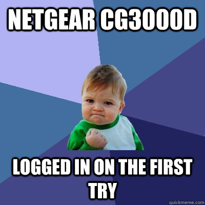 netgear cg3000d Logged in on the first try  Success Kid