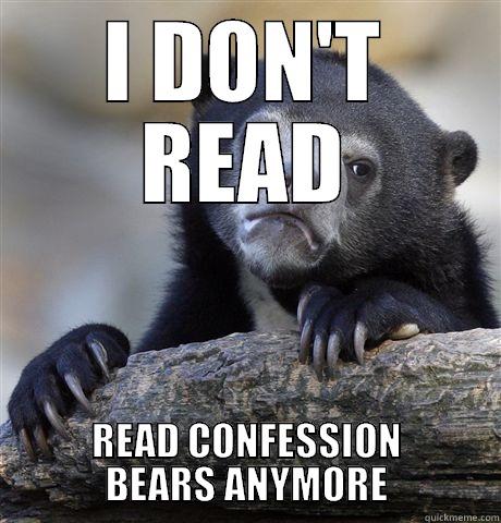 I DON'T READ READ CONFESSION BEARS ANYMORE Confession Bear