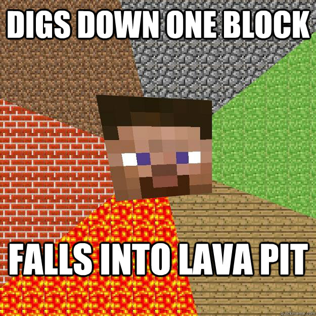 Digs down one block falls into lava pit  Minecraft