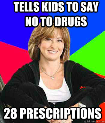 Tells kids to say no to drugs 28 prescriptions - Tells kids to say no to drugs 28 prescriptions  Sheltering Suburban Mom