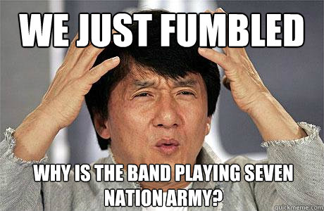 We Just Fumbled Why Is The Band Playing Seven Nation Army? - We Just Fumbled Why Is The Band Playing Seven Nation Army?  EPIC JACKIE CHAN