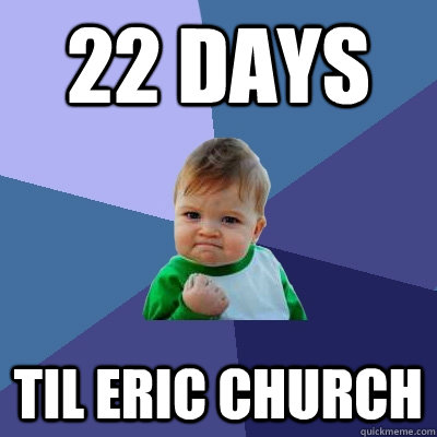 22 days til eric church  Success Kid