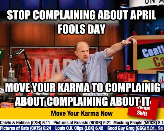 stop complaining about april fools day move your karma to complainig about complaining about it  Mad Karma with Jim Cramer