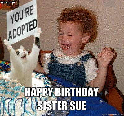  Happy Birthday
sister sue  Happy birthday