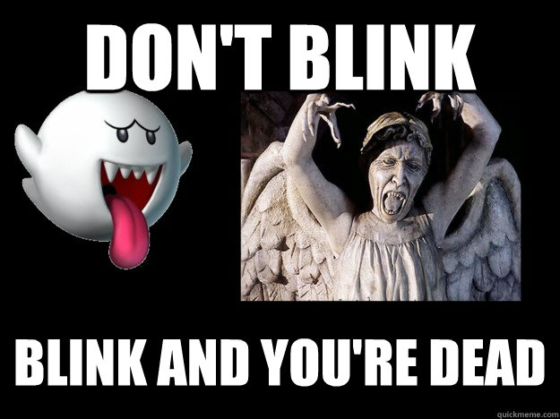 Don't Blink Blink and You're Dead  Dont Blink