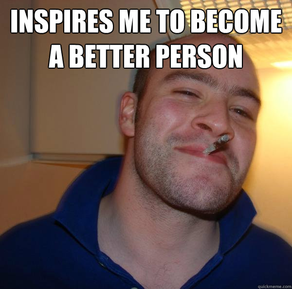 inspires me to become a better person  - inspires me to become a better person   Misc