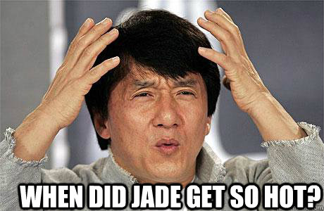  when did jade get so hot?  EPIC JACKIE CHAN