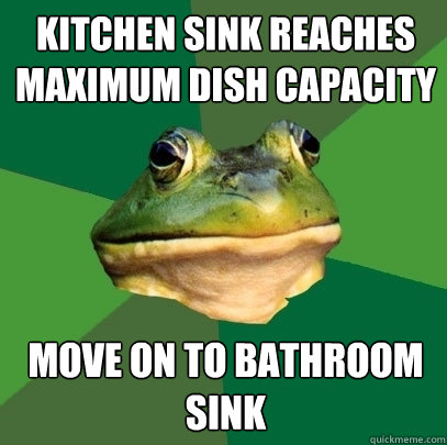 Kitchen sink reaches maximum dish capacity Move on to bathroom sink  Foul Bachelor Frog