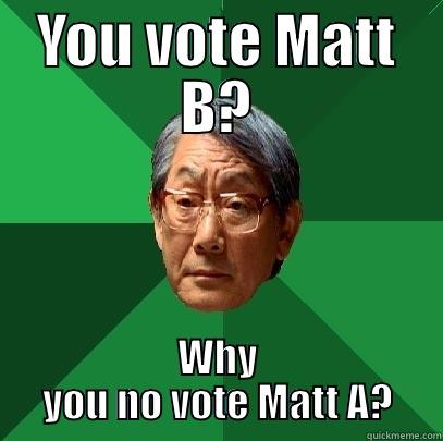 Asian Election - YOU VOTE MATT B? WHY YOU NO VOTE MATT A? High Expectations Asian Father