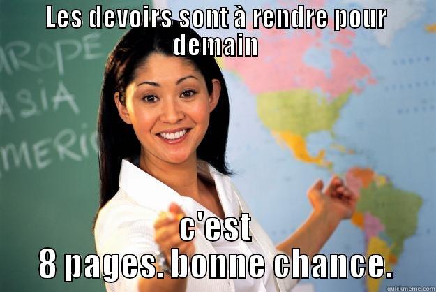 LES DEVOIRS SONT À RENDRE POUR DEMAIN C'EST 8 PAGES. BONNE CHANCE. Unhelpful High School Teacher